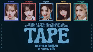 Kep1er (케플러) TAPE (Sung by MASHIRO, CHAEHYUN, DAYEON, HIKARU, HUENING BAHIYYIH) [CCL | Rom/Han/Eng]