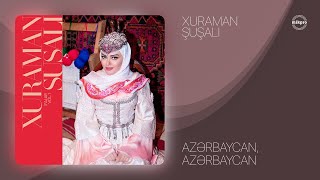Xuraman Şuşalı — Azərbaycan, Azərbaycan (Rəsmi Audio)