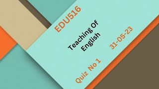 EDU516 Teaching Of English Quiz no 01