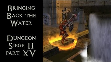 Bringing Back the Water! Dungeon Siege 2, part 15!