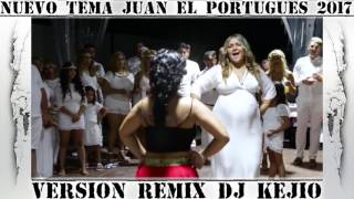 NUEVO TEMA JUAN EL PORTUGUES 2017 DJ KEJIO chords