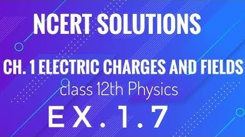 Class 12 Physics l NCERT Solutions l Ex 1.7 l chapter 1 electric charges and field.