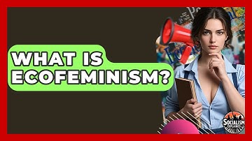 What Is Ecofeminism? - Socialism Explained