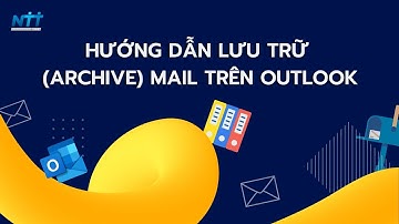 Hướng dẫn lưu trữ (Archive) mail trên Outlook