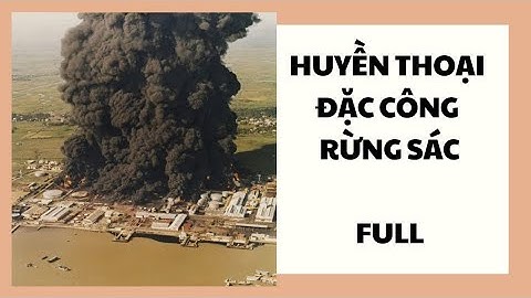 FULL | HUYỀN THOẠI ĐẶC CÔNG RỪNG SÁC