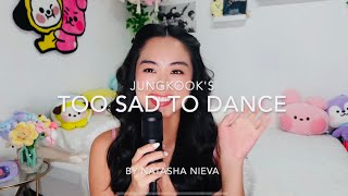 Jung Kook - Too Sad to Dance cover by Natasha Nieva ♡