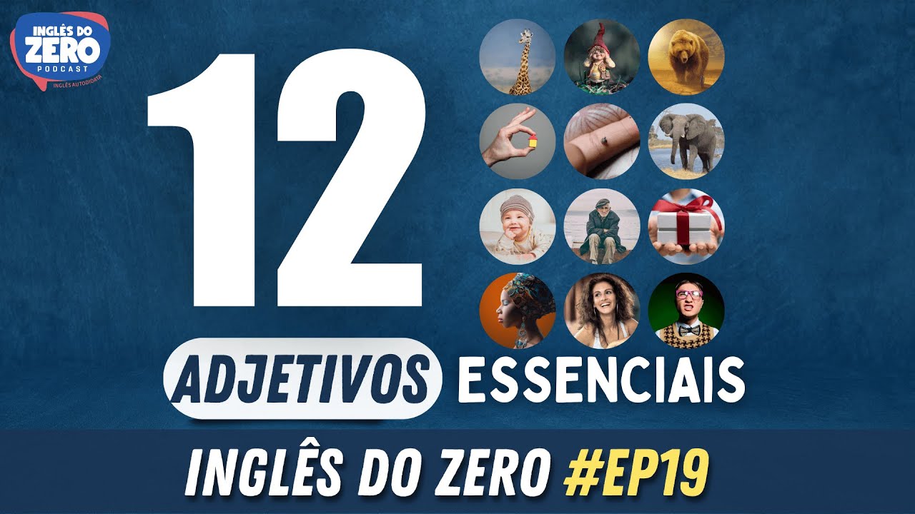 EP. 019 - 12 Adjetivos Essenciais Em Inglês | INGLÊS DO ZERO PODCAST 🎧