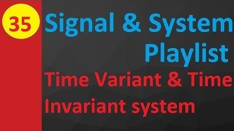 Time Variant vs Time Invariant Systems: Classification and Characteristics in Signals & Systems