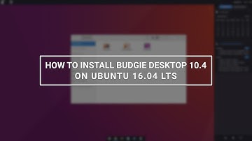 How to Install Budgie Desktop 10.4 on Ubuntu 16.04