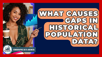 What Causes Gaps In Historical Population Data? - Demographic Data Answers