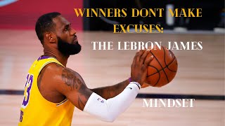 Winners Don't Make Excuses: The LeBron James Mindset