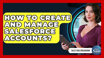 How To Create And Manage Salesforce Accounts? - Sales Saas Breakdown