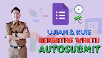 CARA MEMBUAT UJIAN/KUIS YANG BERBATAS WAKTU DAN AUTO SUBMIT KETIKA WAKTUNYA HABIS