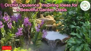 Inspiring Ideas for a Beautiful Garden Oasis | Orchid Garden | Gardening Ideas | Landscaping Ideas