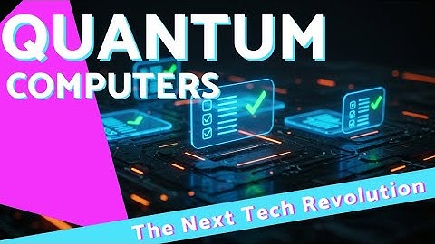 Quantum Computers: The Next Tech Revolution