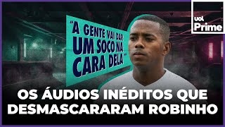 Áudios de Robinho: os grampos inéditos que condenaram o jogador em caso de estupro