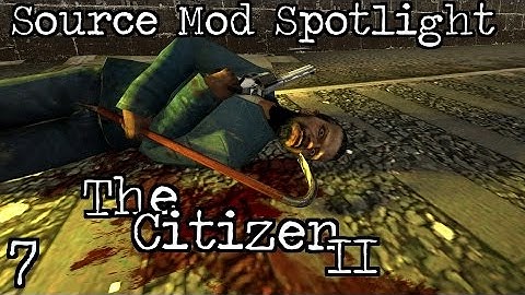 Source Mod Spotlight: The Citizen II - Part 7