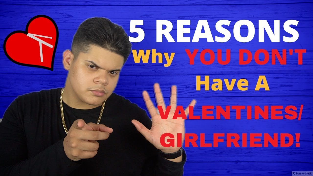 5 Reasons Why You Don T Have A Valentine Date Youtube