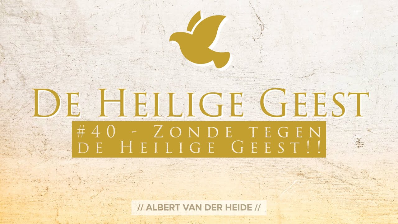 #40 - Heilige Geest - Tegenwerken - Zonde tegen de Heilige Geest