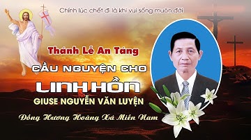 Thánh Lễ An Táng Cụ Giuse Nguyễn Văn Luyện | tại Giáo Xứ Vũ Hoà, Đức Linh, Bình Thuận.