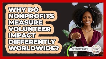 Why Do Nonprofits Measure Volunteer Impact Differently Worldwide? - The Nonprofit Digest