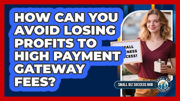 How Can You Avoid Losing Profits To High Payment Gateway Fees? - Small Biz Success Hub