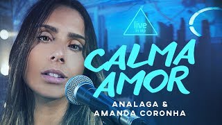 ANALAGA, Amanda Coronha - Calma Amor (Live In Vip)