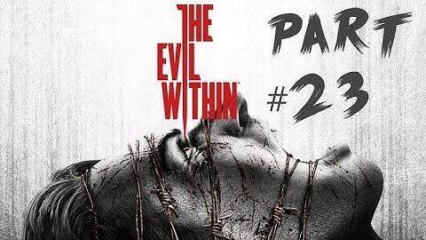 The Evil Within Gameplay Walkthrough Pt .23