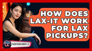 How Does LAX-it Work For LAX Pickups? - Everything About LA