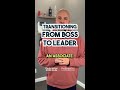 Transitioning from Boss to Leader | Ep. 81