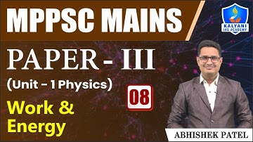 LEC 8 | Work & Energy | MPPSC Paper 3 Unit 1 | Abhishek Sir | Kalyani IAS Academy