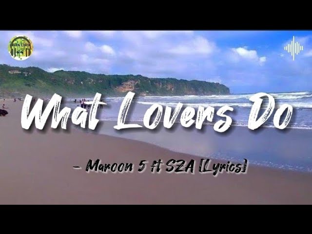 What Lovers Do - Maroon 5 ft SZA [Lyrics]