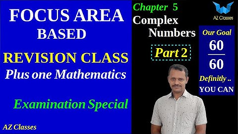 Focus Area /Complex Numbers/Chapter 5 /Part 2/Plus one maths /revision class/Exam special/Az classes