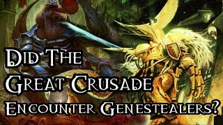 Did The Great Crusade Encounter Genestealers? - 40K Theories