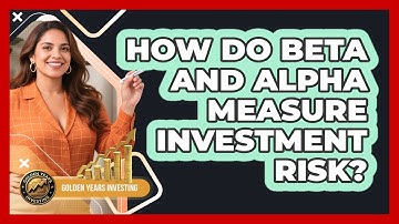 How Do Beta And Alpha Measure Investment Risk? - Golden Years Investing