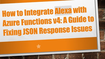 How to Integrate Alexa with Azure Functions v4: A Guide to Fixing JSON Response Issues