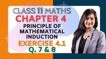 Class 11 Maths Chapter 4, Exercise 4.1 (Q. 7 & 8) | Principle of Mathematical Induction
