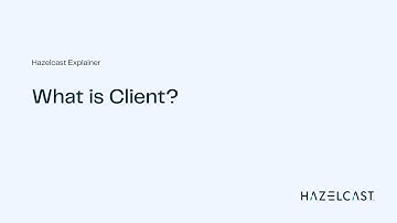 What is client? | Hazelcast Explainer