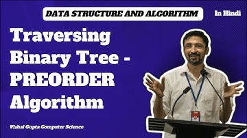 Traversing Binary Tree - PREORDER Algorithm  | Data Structure and Algorithms | Vishal Gupta