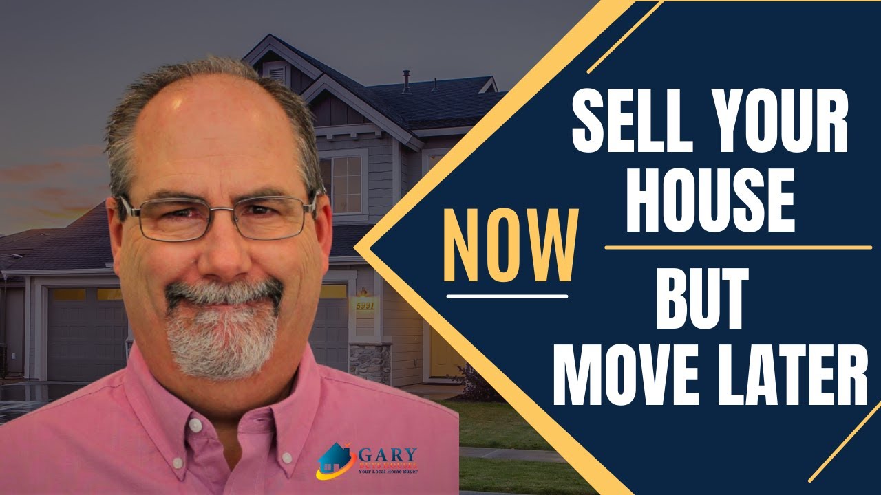 How to Sell Your House Now But Move Later