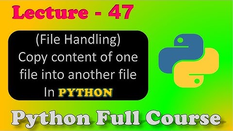 How to Copy File Contents in Python (Hindi) | File Handling | Lecture - 47.