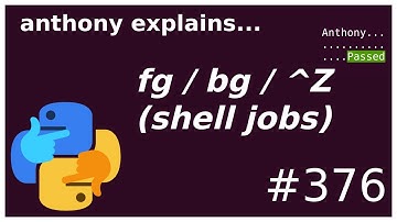 job management: fg / bg / ^Z, & and more!  (intermediate) anthony explains #376
