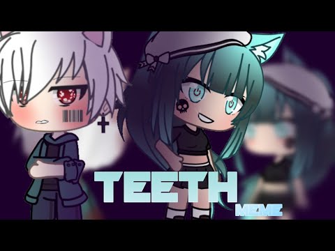 《teeth》||meme||-ft.nighty-||