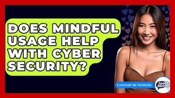 Does Mindful Usage Help With Cyber Security? - Everyday-Networking