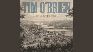 Video thumbnail of "Tim O'Brien - Where the River Meets the Road"