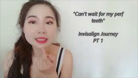 MY INVISALIGN JOURNEY| Why, Cost, Procedures (PART 1)