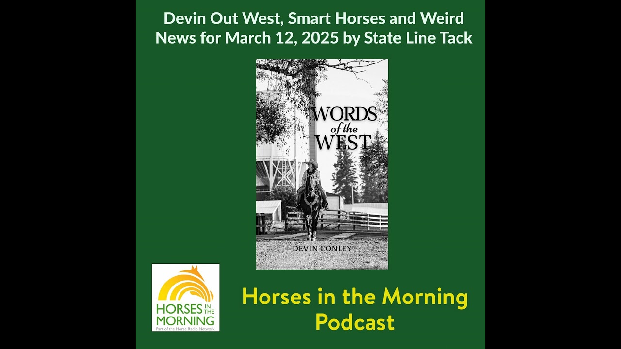 Devin Out West, Smart Horses and Weird News for March 12, 2025 by State Line Tack