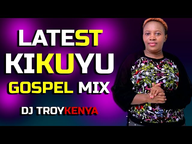 LATEST KIKUYU GOSPEL MIX 2023 | PHYLLIS MBUTHIA | SAMMY IRUNGU | DJ TROYKENYA class=