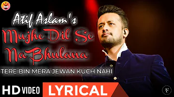 Mujhe Dil Se Na Bhulana -Tere Bin Mera Jewan Kuch Nahi with Lyrics - Atif Aslam - FaizanAsgharAadeez