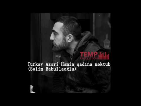 Turkay Azeri - Hemin qadina mektub (Selim Babullaoglu) Temp Production